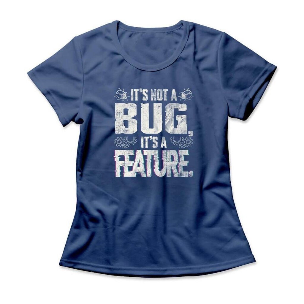 Camiseta Feminina It's A Feature